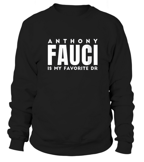 Anthony Fauci Is My Favorite Doctor Sweatshirt Unisex
