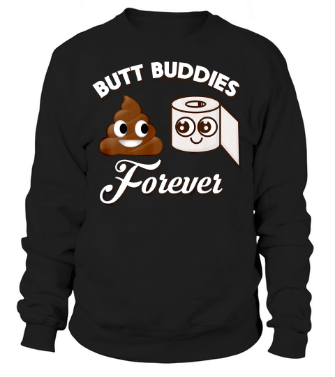 Cute Butt Buddies Forever Men & Women Birthday Gift T-shirt Sweatshirt Unisex