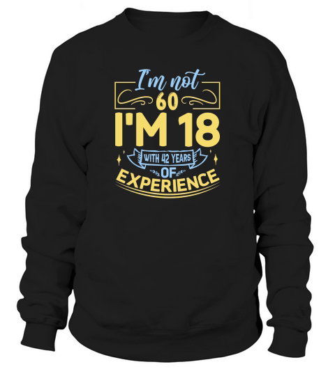 Im Not 60 Im 18 with 42 Years Experien 2    60th birthday Sweatshirt Unisex
