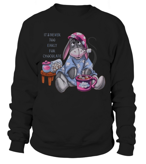 It’s Never Too Early For Chocolate Eeyore shirt Sweatshirt Unisex