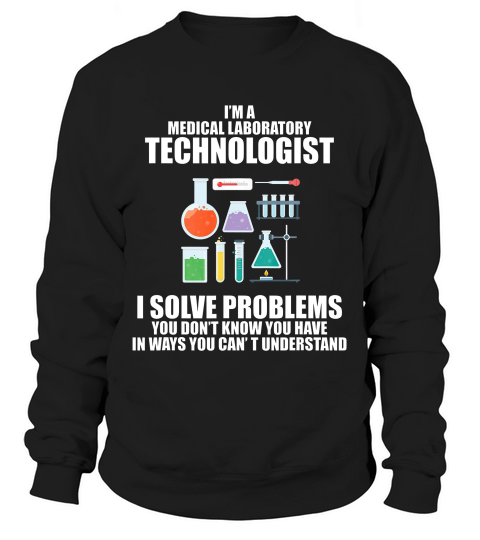 Medical Lab Tech I Solve Problems Funny T-shirt Sweatshirt Unisex