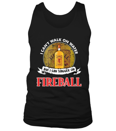 I can’t walk on water but I can stagger on Fireball Tank Top Unisex