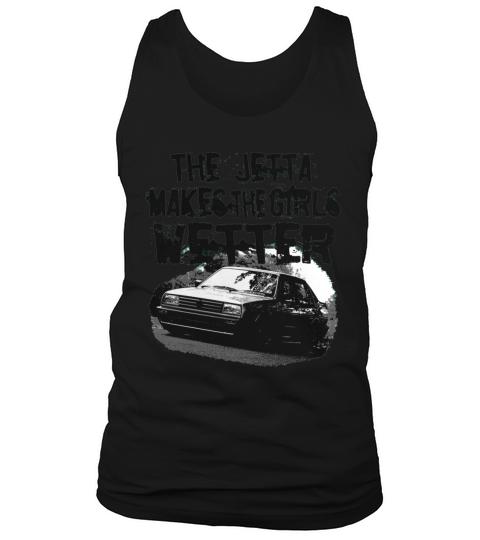 The Jetta Makes The Girls Wetter Tank Top Unisex