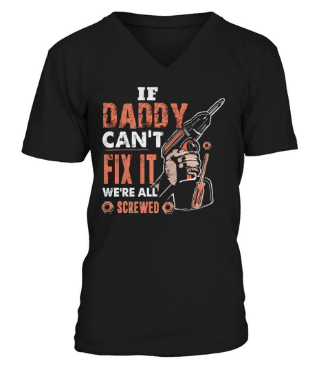 If Daddy Cant Fix It Were All Screwed V-Neck T-shirt