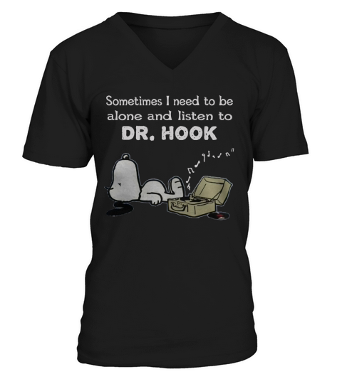 Sometimes I need to be alone and listen to Dr. Hook V-Neck T-shirt