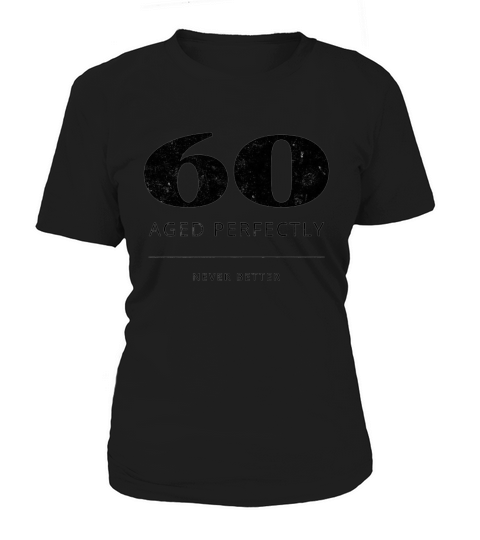 60th birthday 60 aged perfectly never better Women's T-Shirt