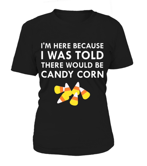I Was Told There Would Be Candy Corn Halloween Treat T-shirt Women's T-Shirt