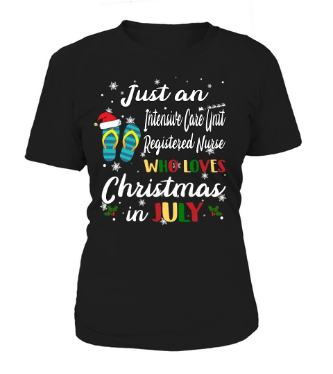 Just An Intensive Care Unit Registered Nurse Who Loves Chrismas In July Funny Summer Women's T-Shirt