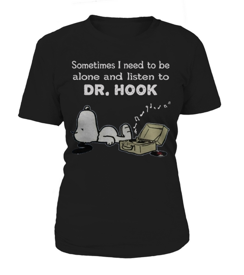 Sometimes I need to be alone and listen to Dr. Hook Women's T-Shirt