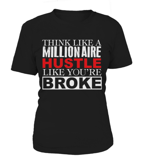 THINK LIKE A MILLIONAIRE HUSTLE LIKE YOURE BROKE Women's T-Shirt