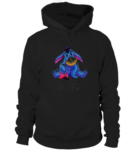 Eeyore be you and the world will adjust shirt Hoodie Unisex