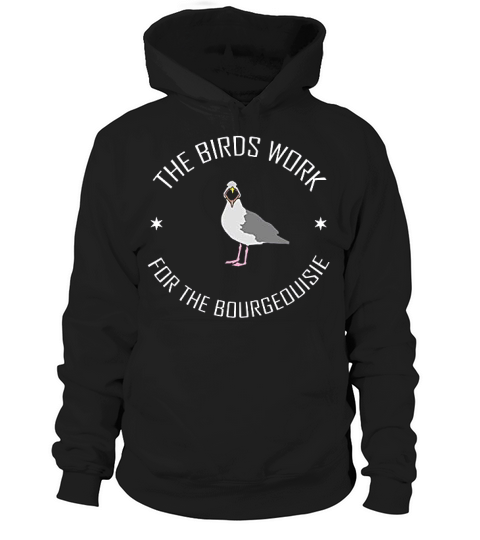 The Birds Work For The Bourgeoisie Hoodie Unisex