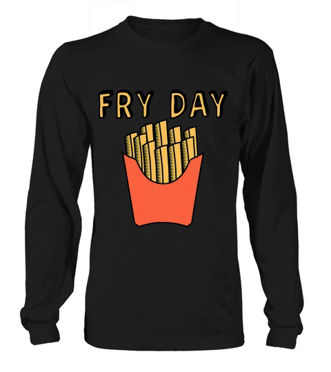 Fry Day Fun Funny French Frie T-shirt Long sleeved Unisex