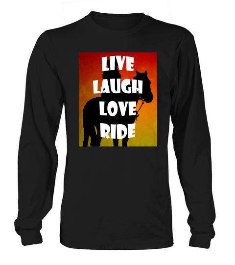 Live Laugh Love Ride Horses For Men Women Kids Long sleeved Unisex