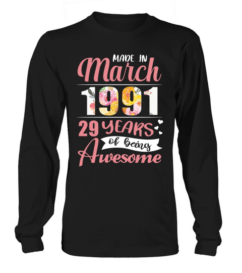 Made In March 1991 29 Years Of Being Awesome T-shirt Long sleeved Unisex