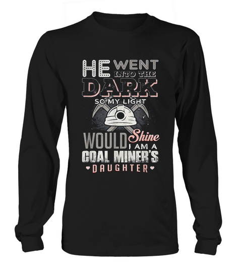 My Light Would Shine I Am A Coal Miners Daughter Proud Long sleeved Unisex