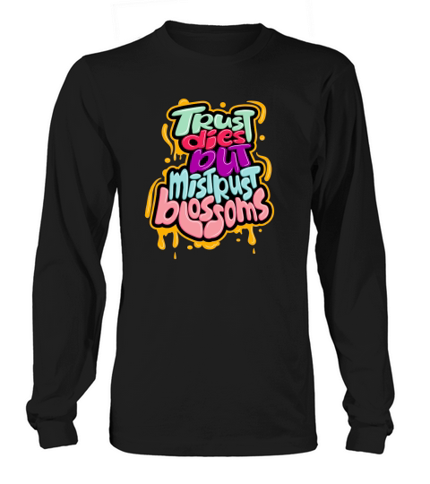 Trust dies but mistrust blossoms Long sleeved Unisex