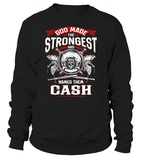 Cash God Made The Strongest And Named Them Cash Sweatshirt Unisex