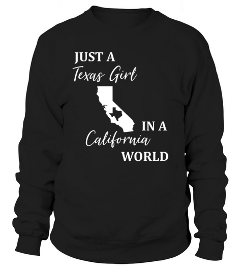 Just A Texas Girl Living In A California World Sweatshirt Unisex