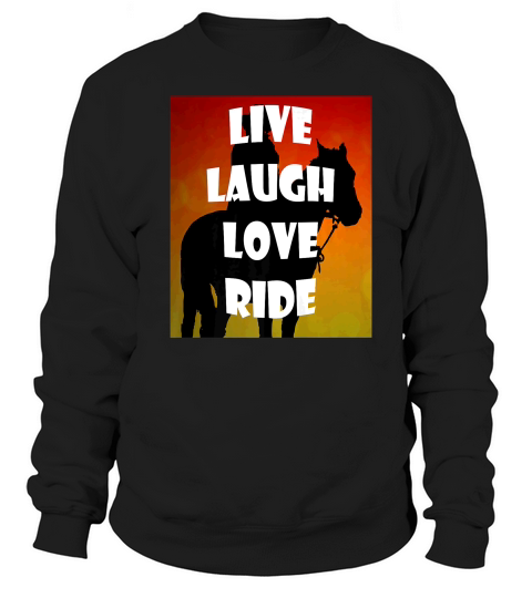 Live Laugh Love Ride Horses For Men Women Kids Sweatshirt Unisex