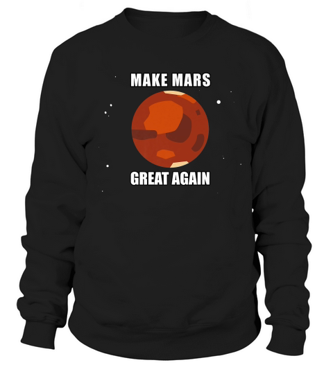 Make Mars Great Again Terraform Mars For All Ages T-shirt Sweatshirt Unisex