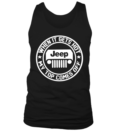 When It Gets Hot My Top Comes Off Jeep Tank Top Unisex