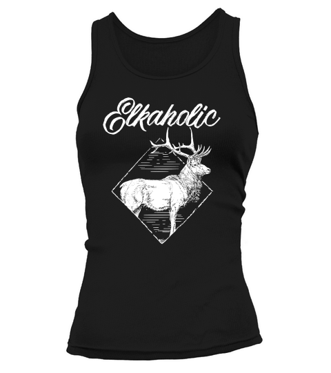Funny Elkaholic Elk Hunting Hunting Lovers T-Shirt Unisex Tank top Woman