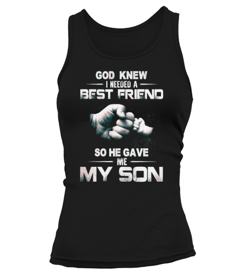 GOD KNEW GOD KNEW I NEEDED A BEST FRIEND SO HE GAVE ME MY SON Tank top Woman