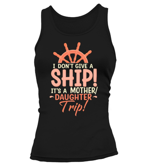I Dont Give A Ship! Its A Mother Daughter Trip! Tank top Woman