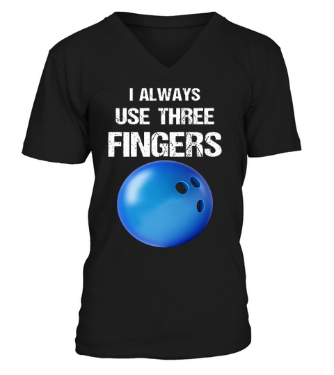 Bowling I Always Use Three Fingers V-Neck T-shirt