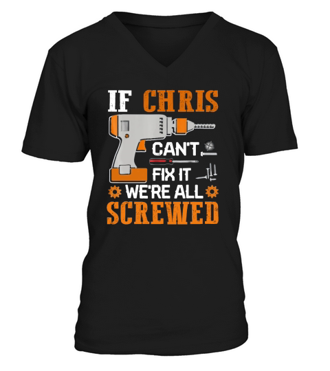 If CHRIS Cant Fix it Were All Screwed V-Neck T-shirt