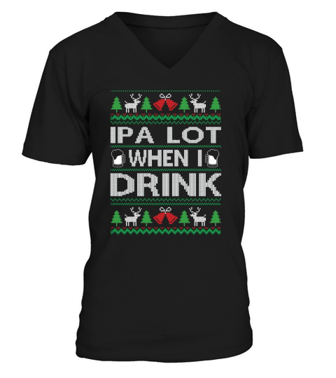 IPA Lot When I Drink Merry Christmas V-Neck T-shirt