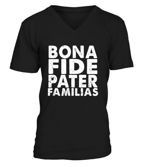 Mens Bona Fide Pater Familias Best Dad Fathers Day shirt V-Neck T-shirt