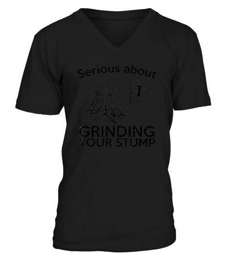 Serious About Grinding Your Stump V-Neck T-shirt