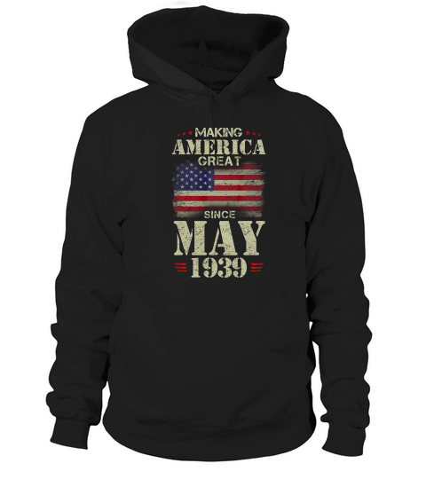 Making America Great Since May 1939 80 Years Old T-shirt Hoodie Unisex