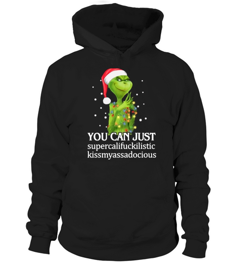 Santa Grinch you can just supercalifuckilistic kissmyassadocious Christmas Hoodie Unisex