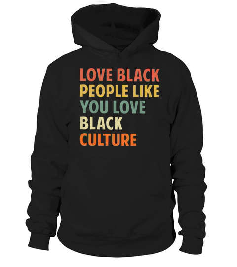 Vintage Love Black People Like You Love Black Culture shirt Hoodie Unisex