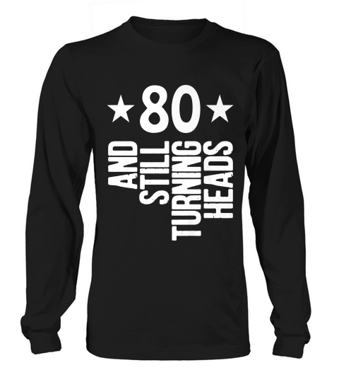 80 Years Old Turning Heads Premium 80th Birthday Gift T-shirt Long sleeved Unisex