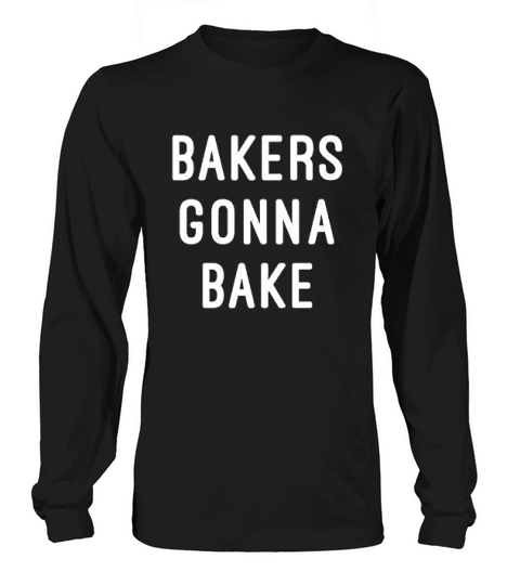 Bakers Gonna Bake Cute Long sleeved Unisex