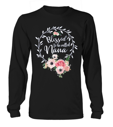Blessed Nana For Women Floral Grandma Blessed To Be Called Nana Long sleeved Unisex