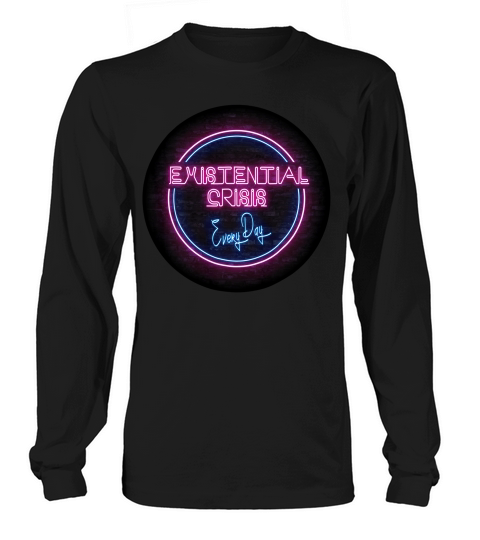 Existential Crisis Funny Nihilist Dark Humour T-shirt Long sleeved Unisex