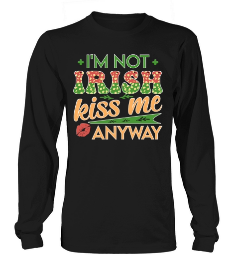 im not irish kiss me anyway t shirt design Long sleeved Unisex
