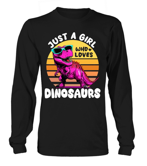 just a girl who loves dinosaurs Long sleeved Unisex