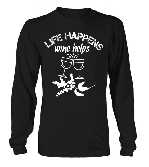 Life Happens Wine Helps Tee Men Women Mom Mothers Long sleeved Unisex