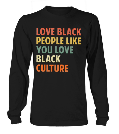 Vintage Love Black People Like You Love Black Culture shirt Long sleeved Unisex