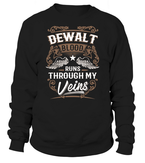 DEWALT Blood Runs Through My Veins Legend name gifts T Shirt Sweatshirt Unisex
