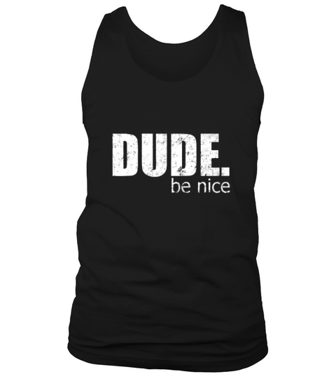 Dude, be nice grunge style Tank Top Unisex