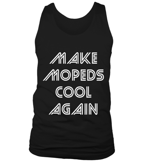 Make Mopeds Cool Again Moped Slogan T-shirt Tank Top Unisex