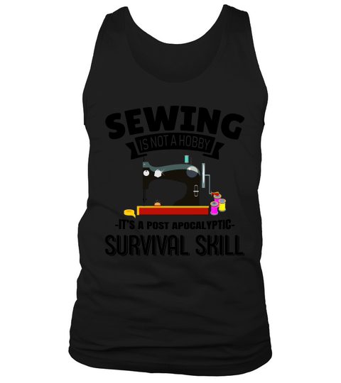 Sewing Is Not A Hobby Its Post Apocalyptic Survival Skill Tank Top Unisex