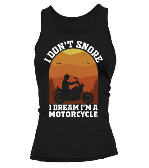 I Dont Snore I Dream Im A Motorcycle Tank top Woman